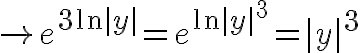 $\to e^{3\ln|y|}=e^{\ln|y|^3}=|y|^3$